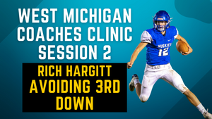 West Michigan Coaches Clinic - Session 2 - Rich Hargitt: Avoiding 3rd Down