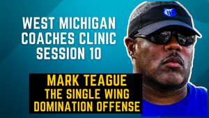 West Michigan Coaches Clinic - Session 10 - Mark Teague: The Single-Wing Domination Offense